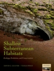 Shallow Subterranean Habitats : Ecology, Evolution, and Conservation - eBook