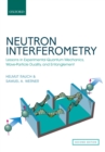 Neutron Interferometry : Lessons in Experimental Quantum Mechanics, Wave-Particle Duality, and Entanglement - eBook