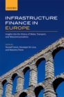 Infrastructure Finance in Europe : Insights into the History of Water, Transport, and Telecommunications - eBook