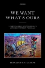 We Want What's Ours : Learning from South Africa's Land Restitution Program - eBook