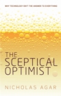 The Sceptical Optimist : Why technology isn't the answer to everything - eBook