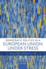 Democratic Politics in a European Union Under Stress - eBook