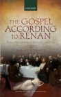 The Gospel According to Renan : Reading, Writing, and Religion in Nineteenth-Century France - eBook