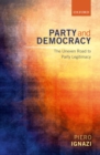 Party and Democracy : The Uneven Road to Party Legitimacy - eBook
