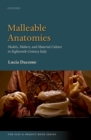 Malleable Anatomies : Models, Makers, and Material Culture in Eighteenth-Century Italy - eBook