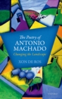 The Poetry of Antonio Machado : Changing the Landscape - eBook