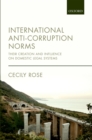 International Anti-Corruption Norms : Their Creation and Influence on Domestic Legal Systems - eBook