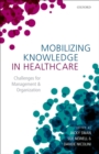 Mobilizing Knowledge in Healthcare : Challenges for Management and Organization - eBook