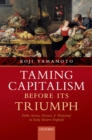 Taming Capitalism before its Triumph : Public Service, Distrust, and 'Projecting' in Early Modern England - eBook