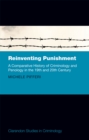 Reinventing Punishment : A Comparative History of Criminology and Penology in the 19th and 20th Century - eBook