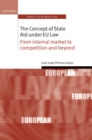 The Concept of State Aid Under EU Law : From internal market to competition and beyond - eBook