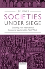 Societies Under Siege : Exploring How International Economic Sanctions (Do Not) Work - eBook