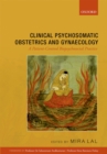 Clinical Psychosomatic Obstetrics and Gynaecology : A Patient-centred Biopsychosocial Practice - eBook