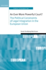 An Ever More Powerful Court? : The Political Constraints of Legal Integration in the European Union - eBook