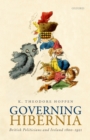 Governing Hibernia : British Politicians and Ireland 1800-1921 - eBook