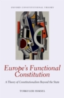 Europe's Functional Constitution : A Theory of Constitutionalism Beyond the State - eBook