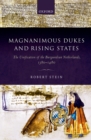Magnanimous Dukes and Rising States : The Unification of the Burgundian Netherlands, 1380-1480 - eBook