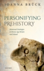 Personifying Prehistory : Relational Ontologies in Bronze Age Britain and Ireland - eBook