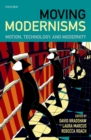 Moving Modernisms : Motion, Technology, and Modernity - eBook