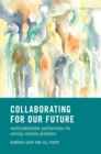 Collaborating for Our Future : Multistakeholder Partnerships for Solving Complex Problems - eBook