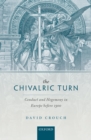 The Chivalric Turn : Conduct and Hegemony in Europe before 1300 - eBook