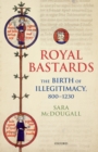 Royal Bastards : The Birth of Illegitimacy, 800-1230 - eBook