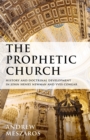 The Prophetic Church : History and Doctrinal Development in John Henry Newman and Yves Congar - eBook