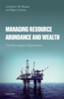 Managing Resource Abundance and Wealth : The Norwegian Experience - eBook