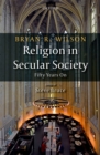 Religion in Secular Society : Fifty Years On - eBook