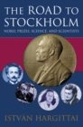 The Road to Stockholm : Nobel Prizes, Science, and Scientists - eBook