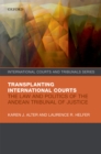 Transplanting International Courts : The Law and Politics of the Andean Tribunal of Justice - eBook