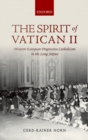 The Spirit of Vatican II : Western European Progressive Catholicism in the Long Sixties - eBook