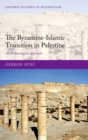 The Byzantine-Islamic Transition in Palestine : An Archaeological Approach - eBook