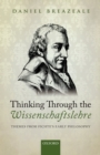 Thinking Through the Wissenschaftslehre : Themes from Fichte's Early Philosophy - eBook