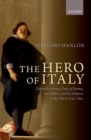 The Hero of Italy : Odoardo Farnese, Duke of Parma, his Soldiers, and his Subjects in the Thirty Years' War - eBook