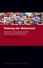 Policing the Waterfront : Networks, Partnerships, and the Governance of Port Security - eBook