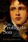 The Profligate Son : Or, a True Story of Family Conflict, Fashionable Vice, and Financial Ruin in Regency England - eBook