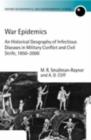 War Epidemics : An Historical Geography of Infectious Diseases in Military Conflict and Civil Strife, 1850-2000 - eBook