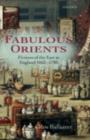 Fabulous Orients : Fictions of the East in England 1662-1785 - eBook