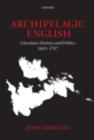 Archipelagic English : Literature, History, and Politics 1603-1707 - eBook