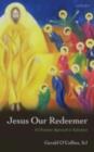 Jesus Our Redeemer : A Christian Approach to Salvation - eBook