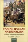 Taming Balkan Nationalism : The Habsburg 'Civilizing Mission' in Bosnia 1878-1914 - eBook