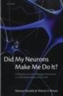 Did My Neurons Make Me Do It? : Philosophical and Neurobiological Perspectives on Moral Responsibility and Free Will - eBook
