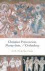 Christian Persecution, Martyrdom, and Orthodoxy - eBook