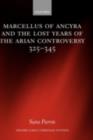 Marcellus of Ancyra and the Lost Years of the Arian Controversy 325-345 - eBook