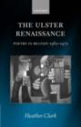 The Ulster Renaissance : Poetry in Belfast 1962-1972 - eBook