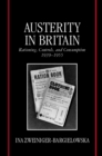 Austerity in Britain : Rationing, Controls, and Consumption, 1939-1955 - eBook