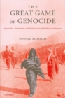 The Great Game of Genocide : Imperialism, Nationalism, and the Destruction of the Ottoman Armenians - eBook