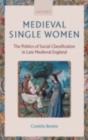 Medieval Single Women : The Politics of Social Classification in Late Medieval England - eBook