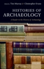 Histories of Archaeology : A Reader in the History of Archaeology - eBook